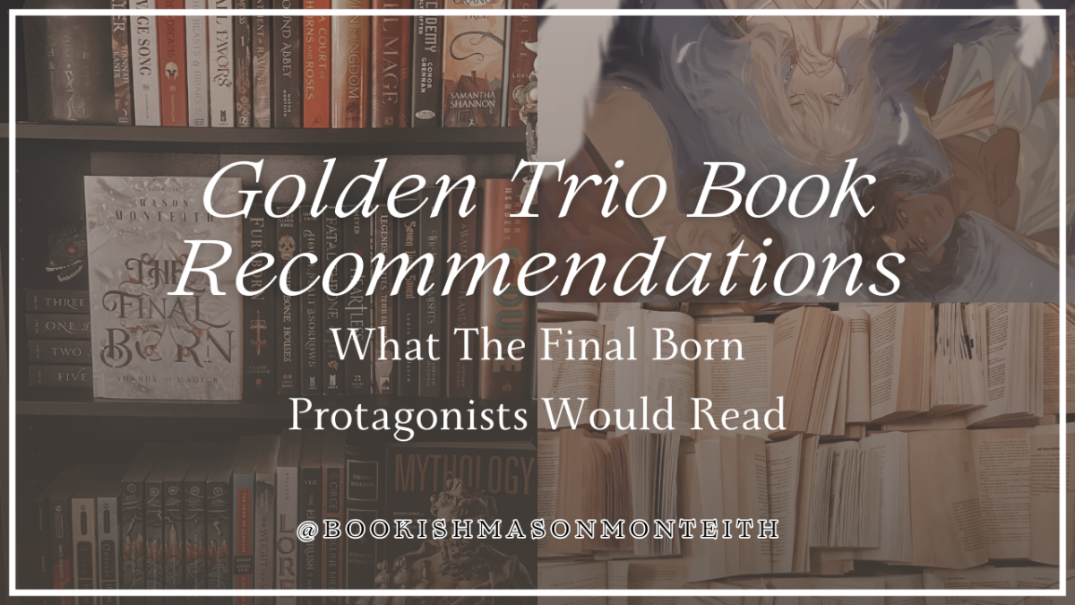 Golden Trio Book Recommendations: What The Final Born Protagonists Would Read